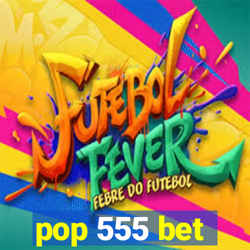 pop 555 bet